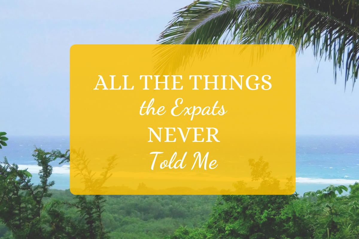 All the Things the Expats Never Told Me
