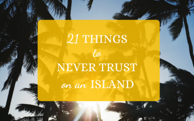21 Things to Never Trust on an Island