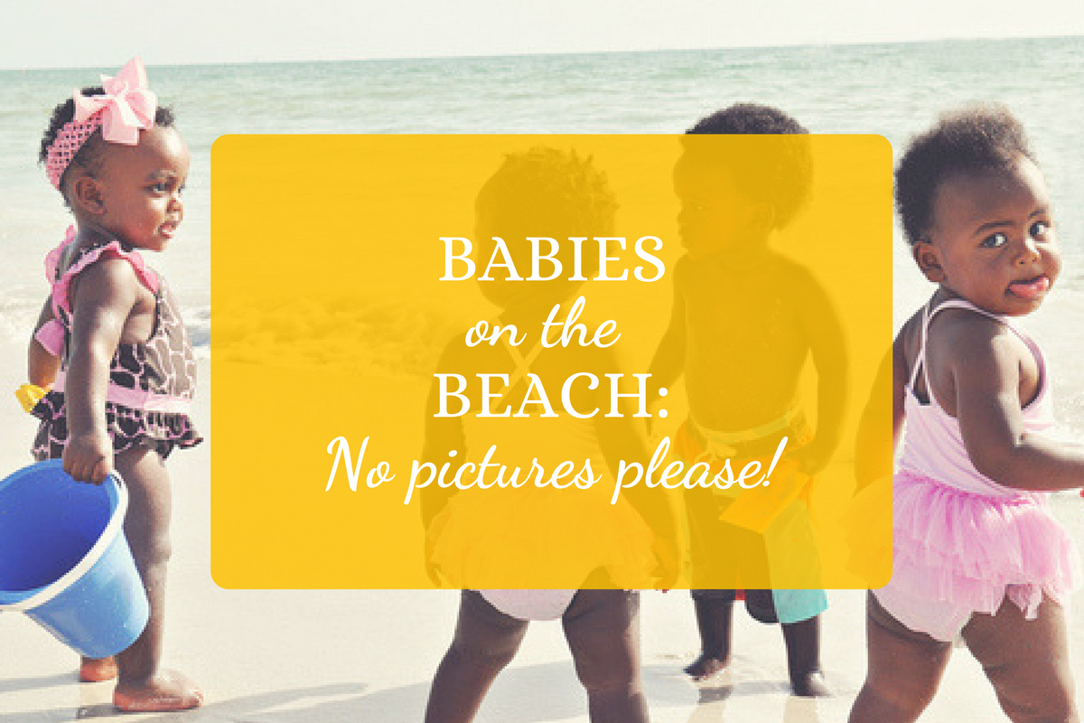 Babies on the Beach: No Pictures Please!