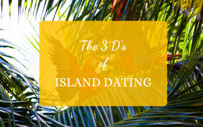 The 3 D’s of Dating on Island