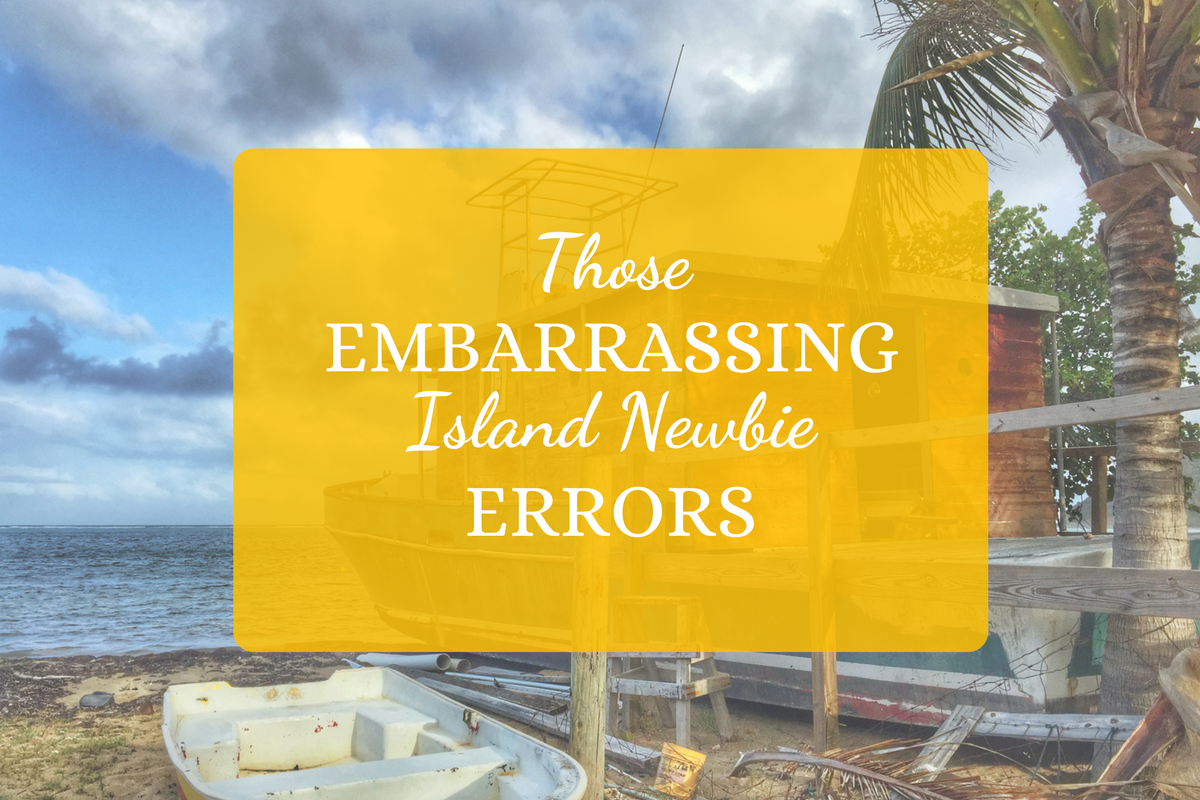 Those Embarrassing Island Newbie Errors