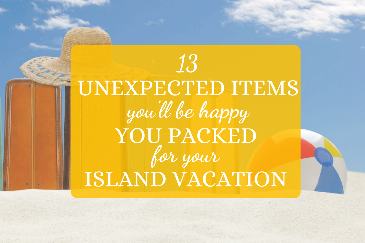 13 Unexpected Items You’ll Be Happy You Packed For Your Island Vacation