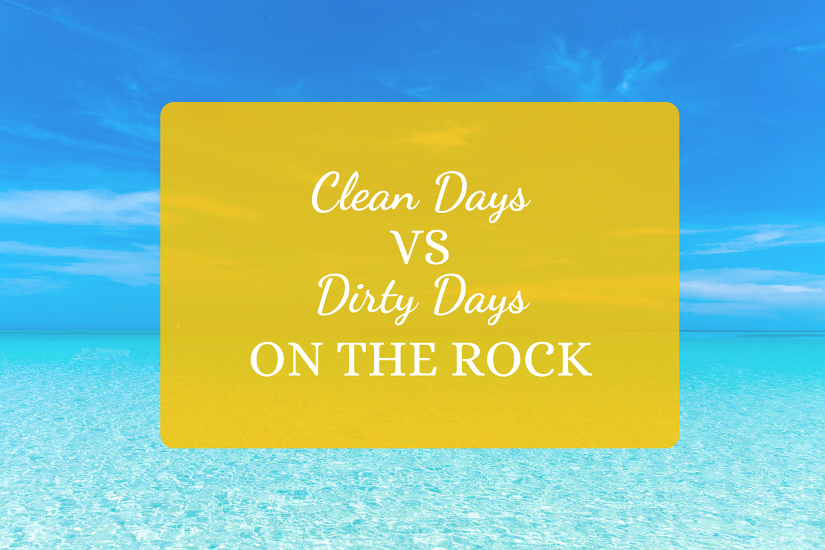 Clean Days VS Dirty Days on the Rock