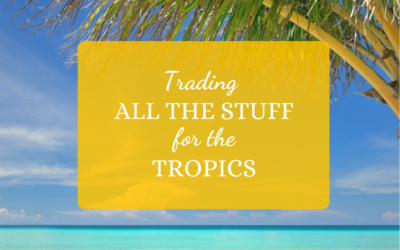 Trading All The Stuff For The Tropics