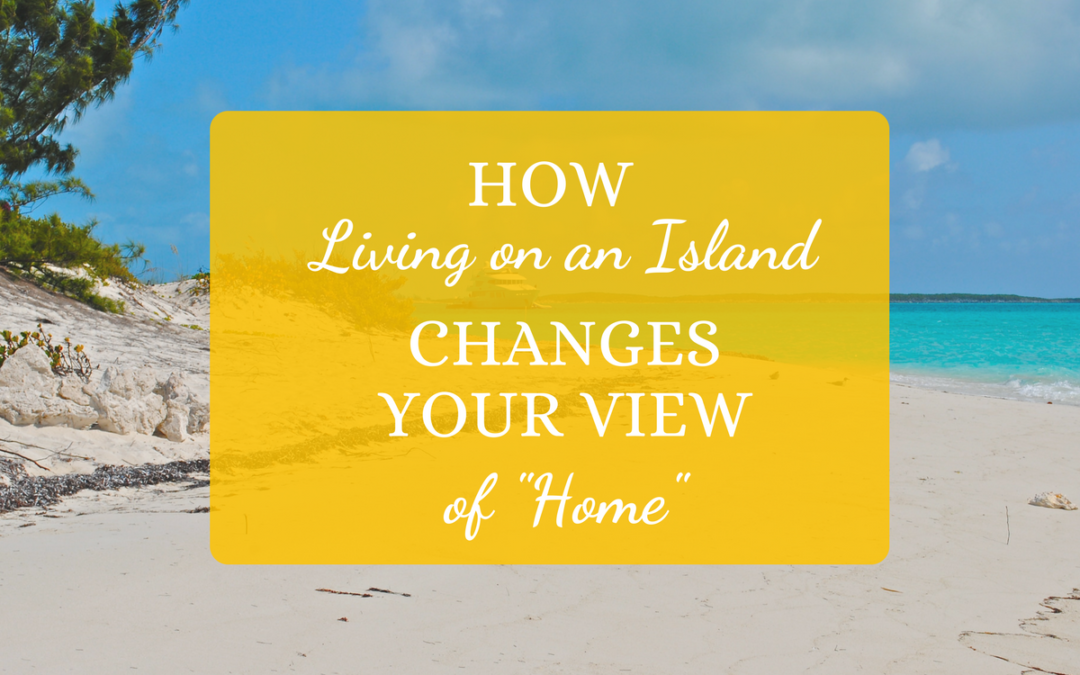 How Living on an Island Changes Your View of “Home”