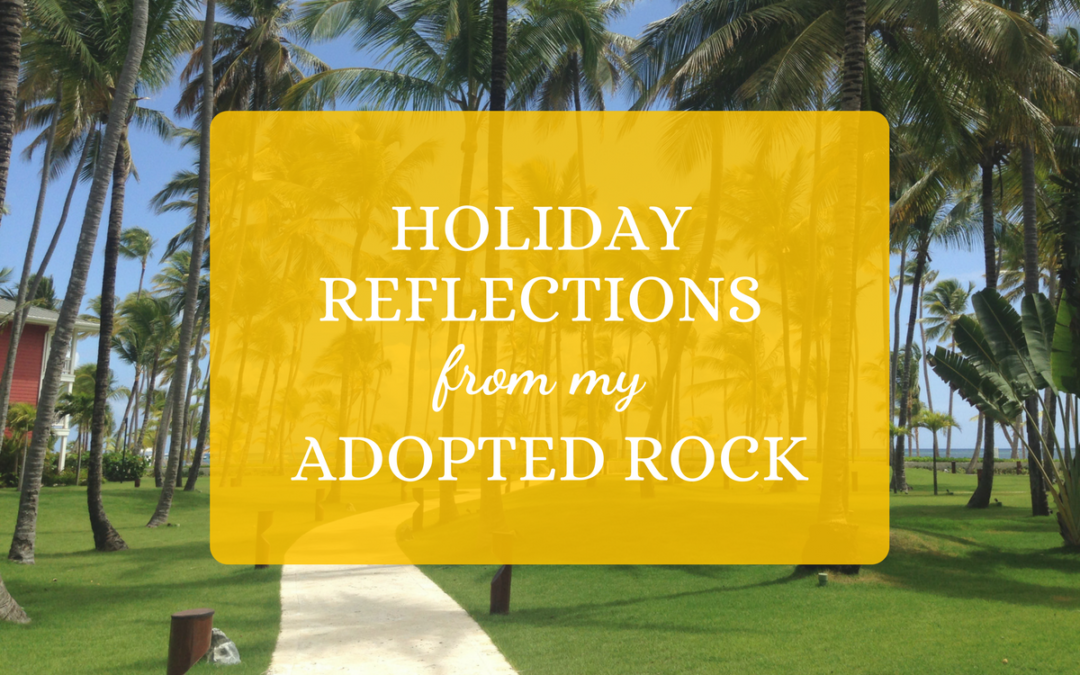 Holiday Reflections From My Adopted Rock