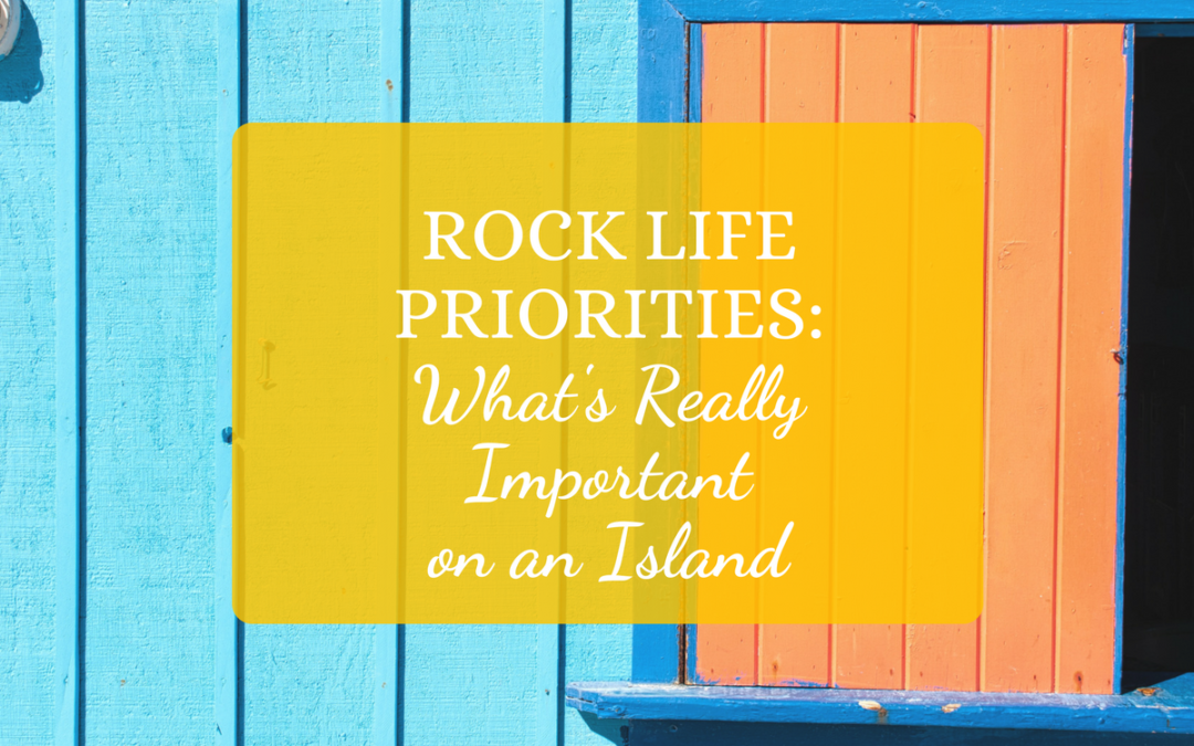 Rock Life Priorities: What’s Really Important on an Island