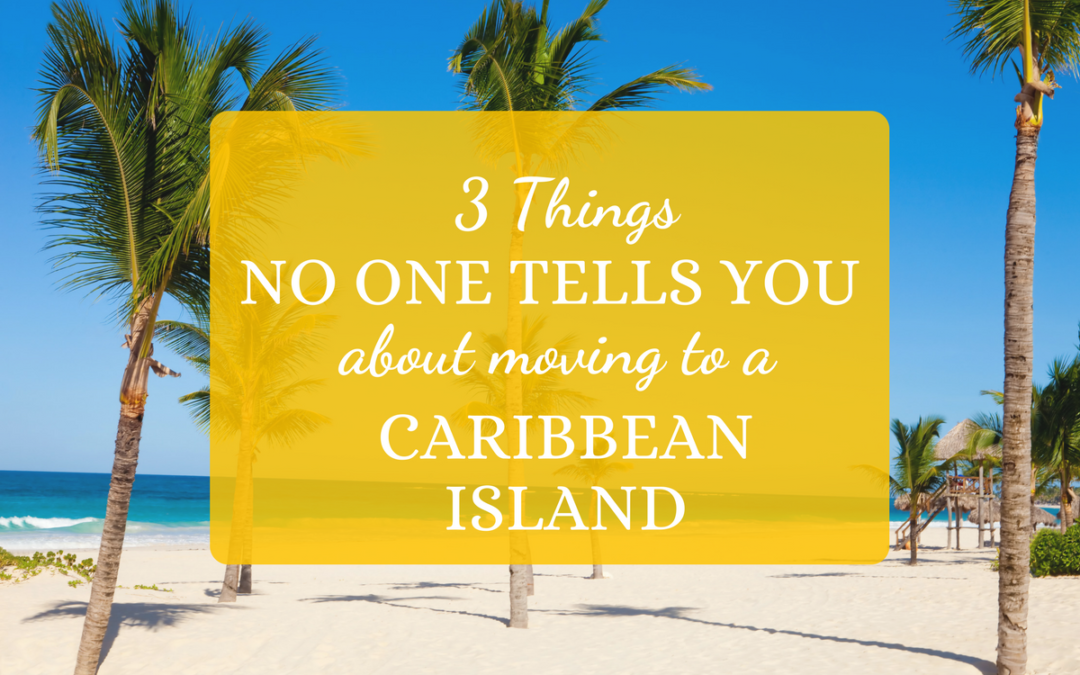 3 Things No One Tells You About Moving To A Caribbean Island
