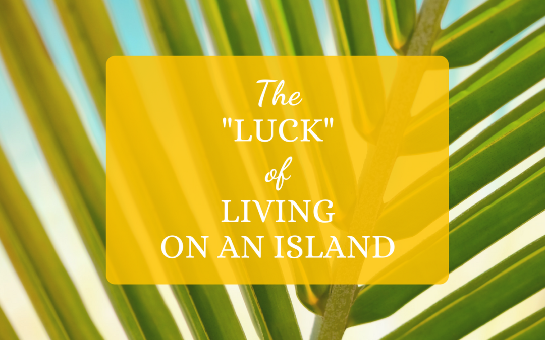 The “Luck” of Living on an Island