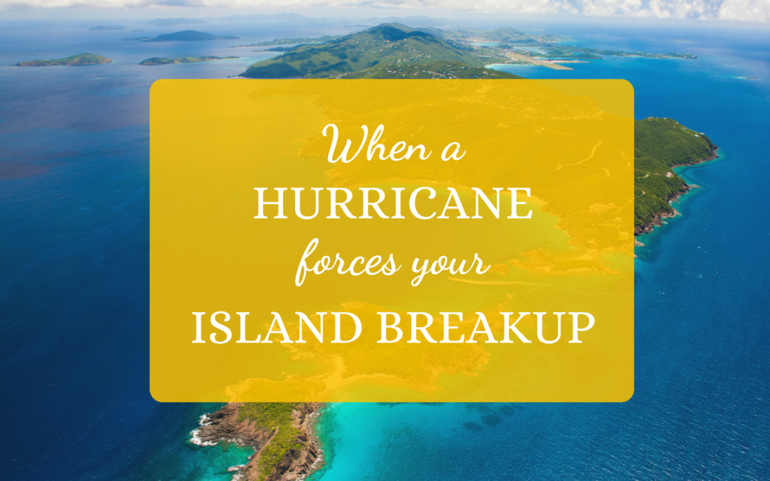 When a Hurricane Forces Your Island Breakup