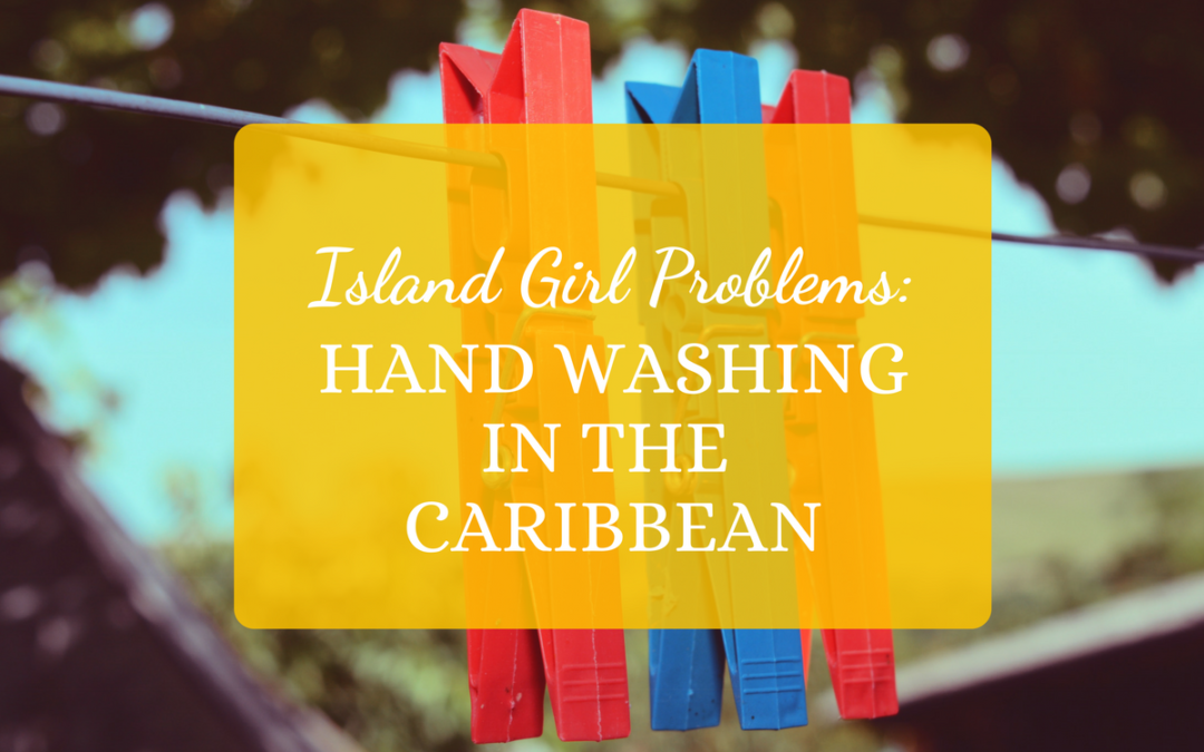 Island Girl Problems: Hand Washing in the Caribbean