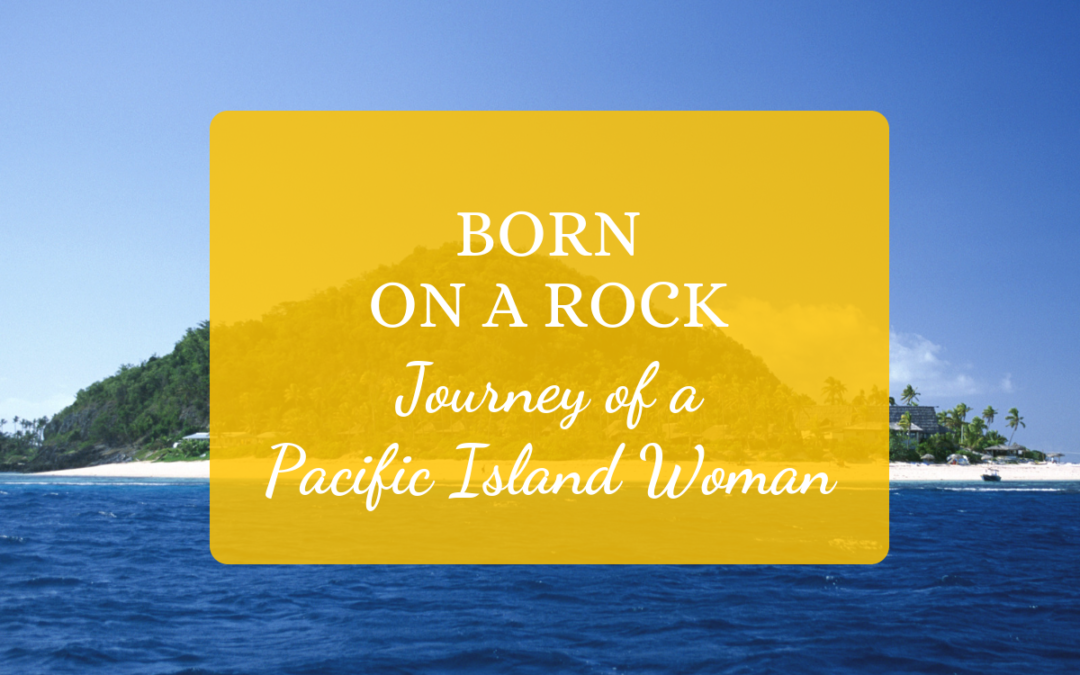 Born on a Rock: Journey of a Pacific Island Woman