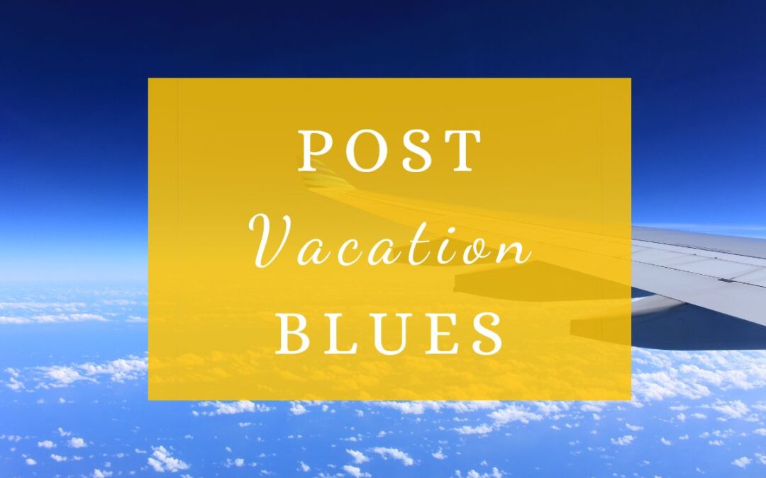 Post Vacation Blues