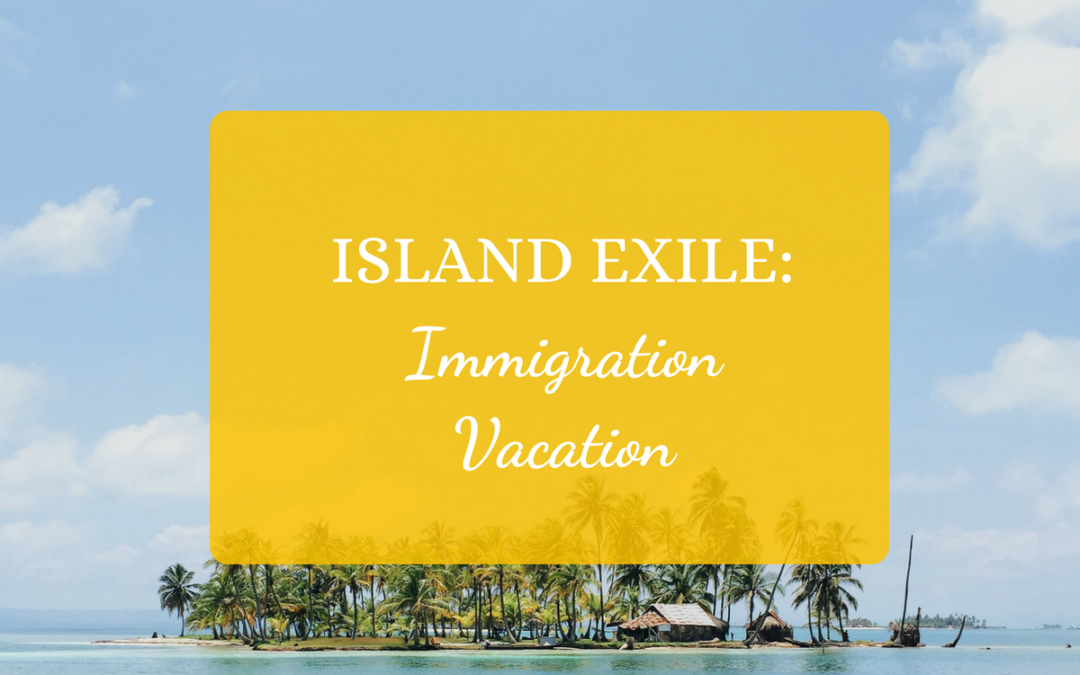 Island Exile: Immigration Vacation
