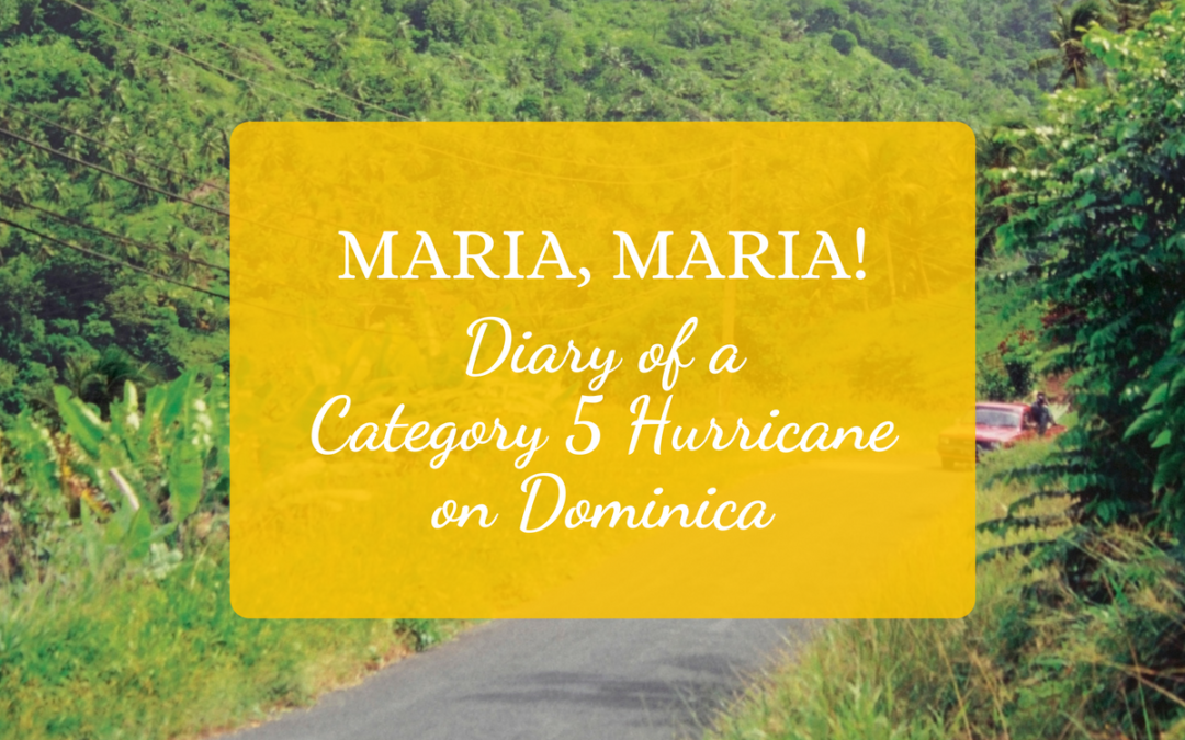 Maria, Maria! Diary of a Category 5 Hurricane on Dominica