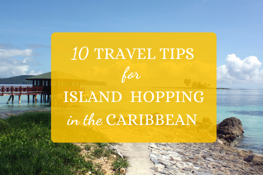 10 Travel Tips for Island Hopping in the Caribbean Women Who Live On