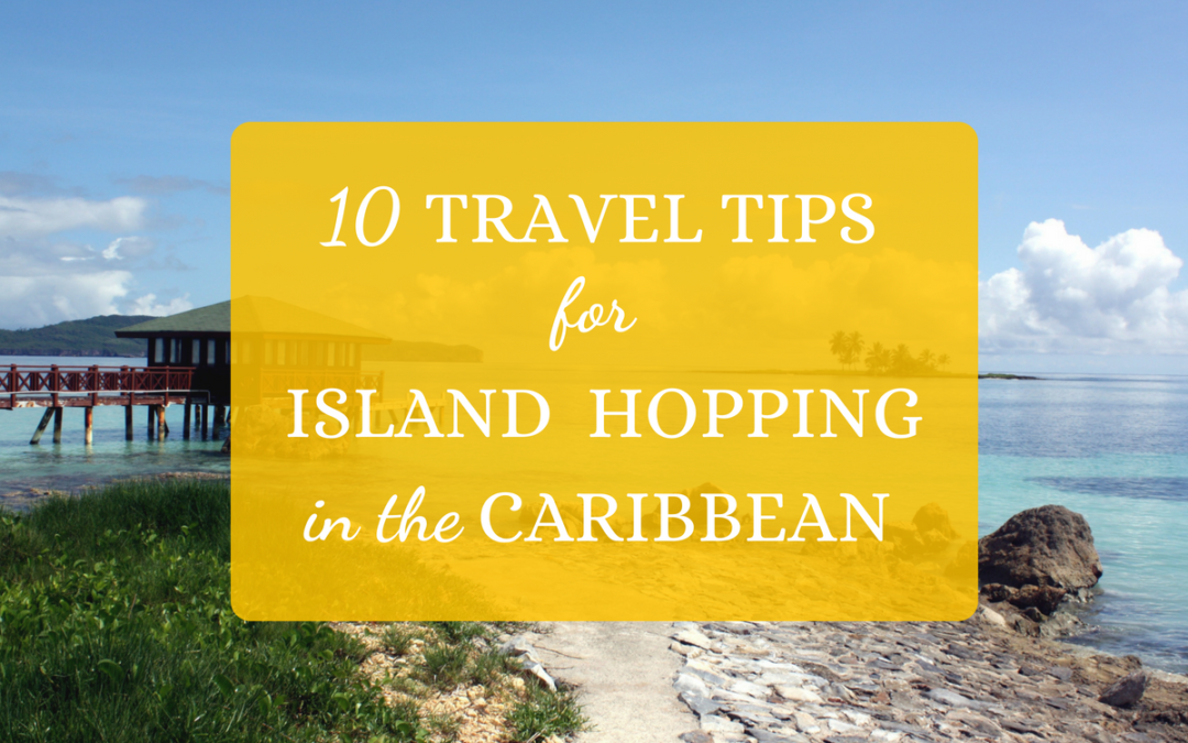 10 Travel Tips for Island Hopping in the Caribbean