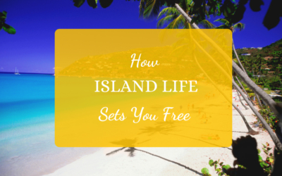 How Island Life Sets You Free