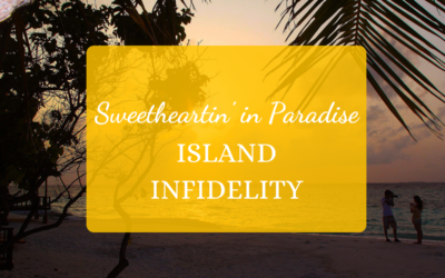 Sweetheartin’ in Paradise: Island Infidelity