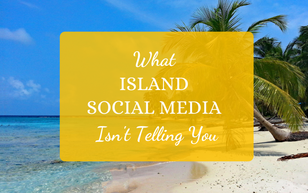 What Island Social Media Isn’t Telling You