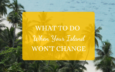 What To Do When Your Island Won’t Change