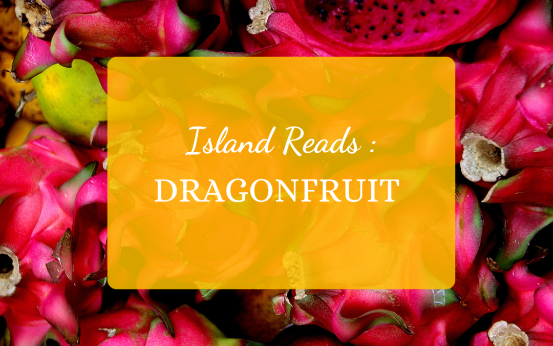 Island Reads: Dragonfruit
