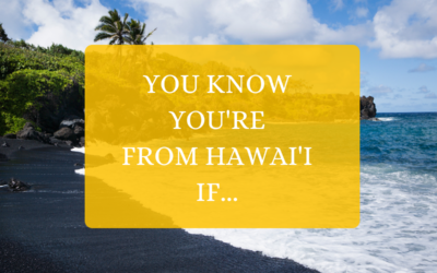 You Know You’re From Hawai’i If…