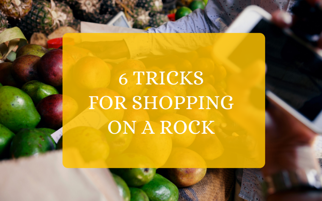 6 Tricks for Shopping on a Rock