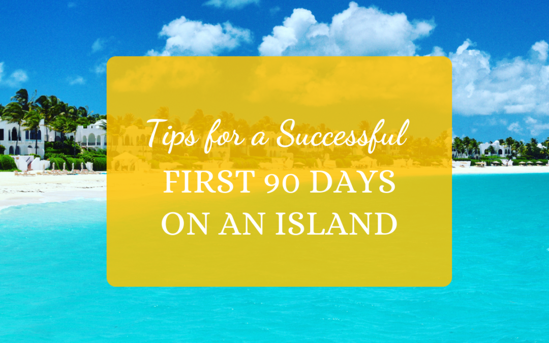 Tips for a Successful First 90 Days on an Island