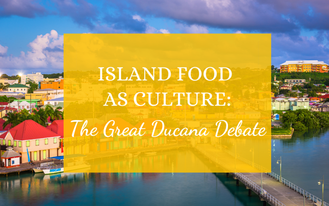 Island Food as Culture: The Great Ducana Debate