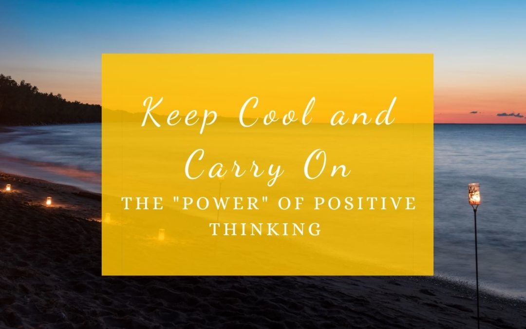 Keep Cool and Carry On – The “POWER” of Positive Thinking