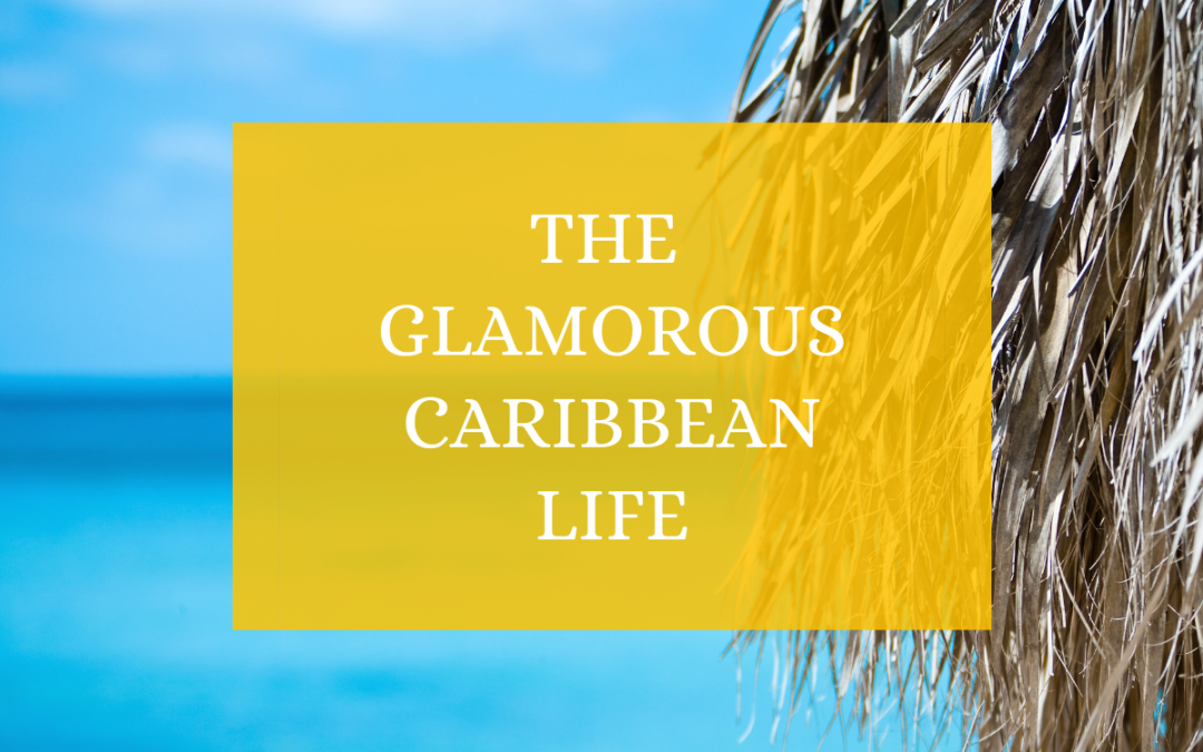 The Glamorous Caribbean Life