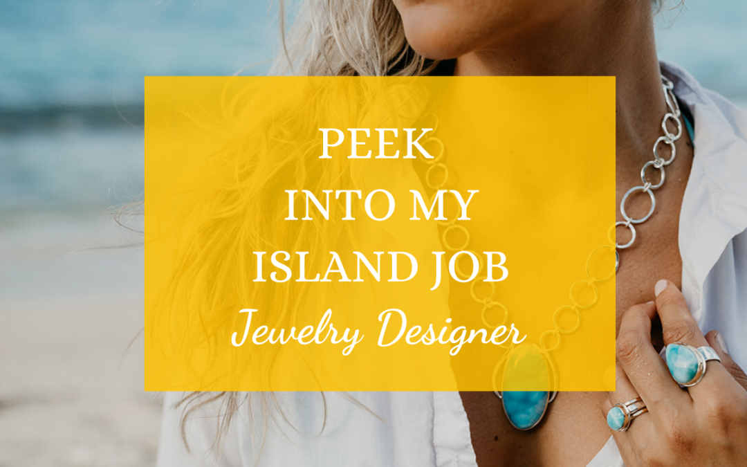 Peek Into My Island Job: Jewelry Designer