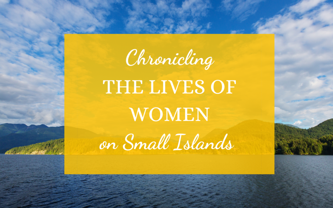 Chronicling the Lives of Women on Small Islands