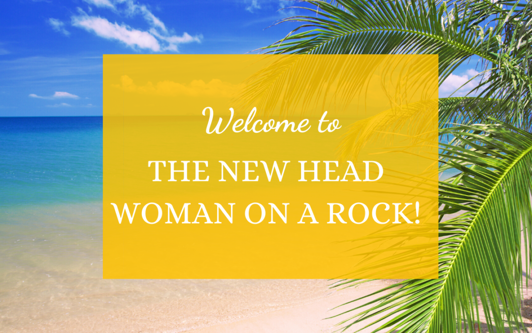 Welcome to the new Head Woman on a Rock!