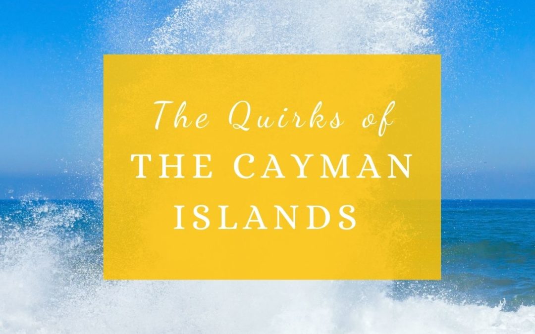 The Quirks of the Cayman Islands