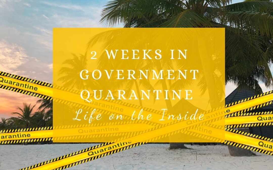 2 Weeks in Government Quarantine: Life on the Inside