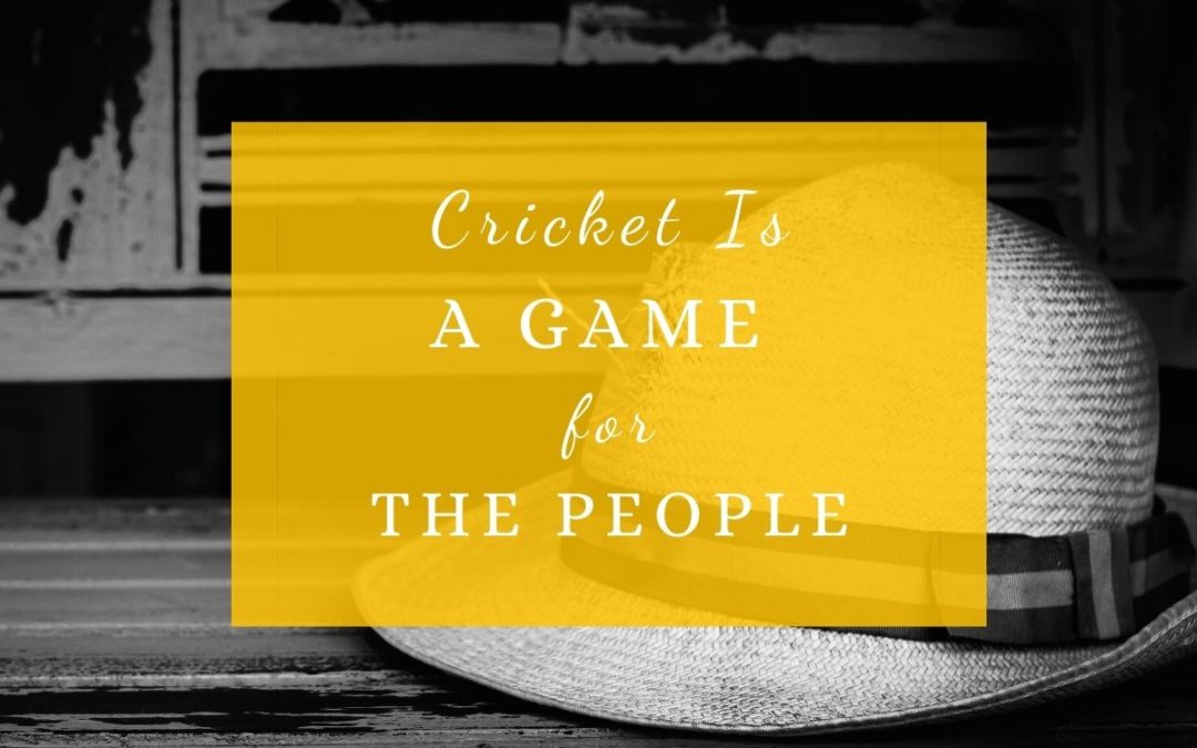 Cricket Is a Game for The People